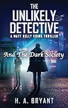 The Unlikely Detective by H. A. Bryant The Unlikely Detective by H. A. Bryant