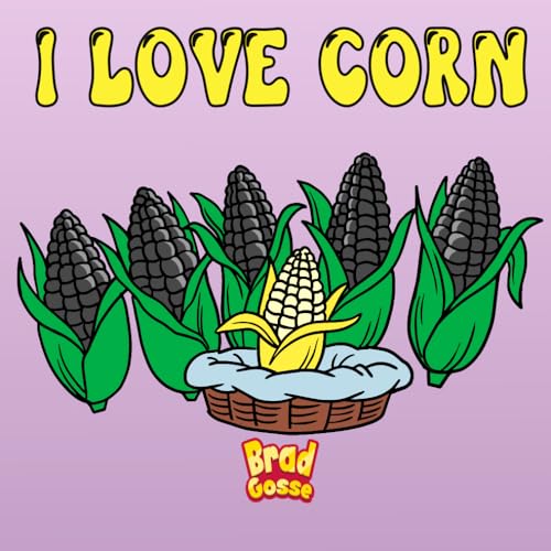 I Love Corn (Rejected Children's Books (Funny Books For Adults))