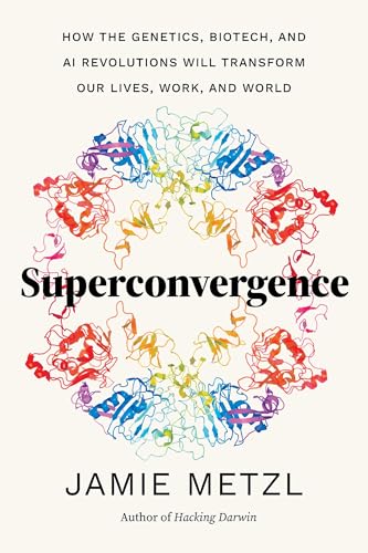 Superconvergence: How the Genetics, Biotech, and AI Revolutions Will Transform our Lives, Work, and World (Hardcover)