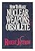 How to Make Nuclear Weapons Obsolete