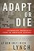 Adapt or Die: Leadership Principles from an American General Hardcover October 1, 2013