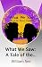 What We Saw: A Tale of the ...