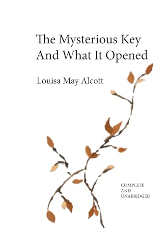 The Mysterious Key And What It Opened: Complete and Unabridged