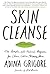 Skin Cleanse: The Simple, All-Natural Program for Clear, Calm, Happy Skin by Adina Grigore(2015-02-17)