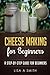 Cheese Making for Beginners: A Step-by-Step Guide for Beginners by Lisa A Smith (2015-12-02)