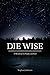 [Die Wise: A Manifesto for Sanity and Soul] [By: Jenkinson, Stephen] [March, 2015]