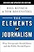 NEW-The Elements of Journalism, Revised and Updated 4th Edition: What Newspeople Should Know and the Public Should Expect (2021)