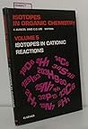 Isotopes in cationic reactions (Isotopes in organic chemistry Volume 5) Isotopes in cationic reactions (Isotopes in organic chemistry Volume 5)