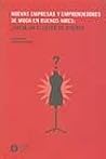 Nuevas Empresas y Emprendedores de Moda En Buenos Aires: Hacia Un Cluster de Diseno? (Spanish Edition)