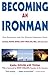 Becoming an Ironman: First Encounters with the Ultimate Endurance Event by John Collins (Foreword), Kara Douglass Thom (Editor) â€º Visit Amazon's Kara Douglass Thom Page search results for this author Kara Douglass Thom (Editor) (1-Oct-2002) Paperback