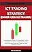ICT TRADING STRATEGY (INNER CIRCLE TRADER): Smart Money Concepts, ICT Order Block Trading Strategies, ICT Optimal Trade Entry, ICT Kill Zones Time, Fair Value Gap, Order Flow And Fibonacci Levels
