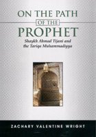 On the Path of the Prophet: Shaykh Ahmad Tijani and the Tariqa Muhammadiyya (Paperback)