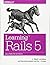 Learning Rails 5: Rails from the Outside In by J. Mark Locklear (2016-08-28)