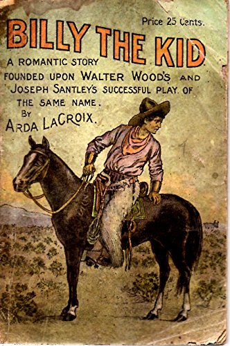 Billy the Kid A Romantic Story Founded Upon the Play of the Same Name. No. 118, Play Book Series. (Paperback)