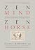 Zen Mind, Zen Horse: The Sc...
