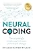 Neural Coding: The surprisingly simple way to create unthinkable change