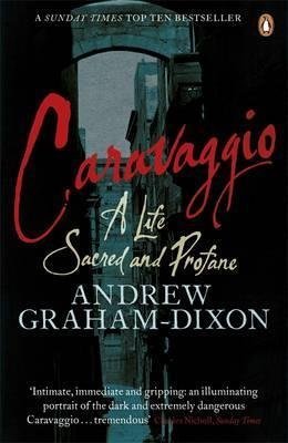 Caravaggio: A Life Sacred And Profane