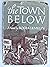 THE TOWN BELOW: A Novel of Quebec