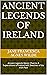 ANCIENT LEGENDS OF IRELAND:...