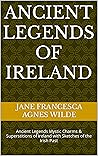 ANCIENT LEGENDS OF IRELAND by Jane Francesca Wilde