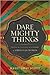 Dare Mighty Things: Mapping the Challenges of Leadership for Christian Women (Paperback) - Common