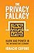 The Privacy Fallacy