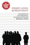 Street-Level Bureaucracy: Dilemmas of the Individual in Public Service Street-Level Bureaucracy: Dilemmas of the Individual in Public Service