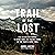 Trail of the Lost: The Relentless Search to Bring Home the Missing Hikers of the Pacific Crest Trail