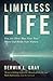 Limitless Life: You Are More Than Your Past When God Holds Your Future by Gray, Derwin L. (2013) Paperback