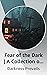 Fear of the Dark | A Collec...