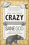 Crazy Stories, Sane God: Lessons from the Most Unexpected Places in the Bible Paperback – March 1, 2014 Crazy Stories, Sane God: Lessons from the Most Unexpected Places in the Bible Paperback – March 1, 2014