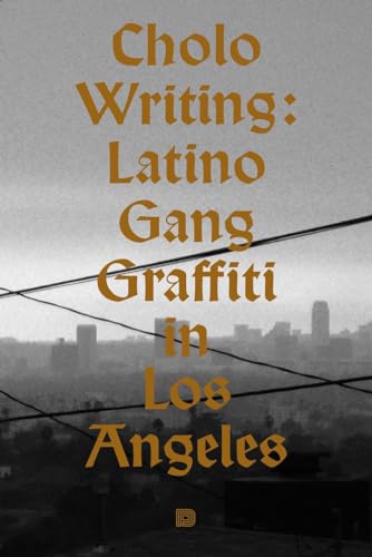 Cholo Writing: Latino Gang Graffiti in Los Angeles: Hardcover Edition (Hardcover)