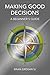 Making Good Decisions: A Beginner's Guide by Brian Grogan (2015-12-15)