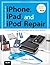 The Unauthorized Guide to iPhone, iPad, and iPod Repair: A DIY Guide to Extending the Life of Your iDevices! by Timothy L. Warner (2013-05-06)