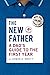 The New Father: A Dad's Guide to the First Year