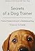 Secrets of a Dog Trainer: Positive Problem Solving for a Well-Behaved Dog by Victoria Schade (June 10,2014)