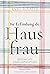 Die Erfindung der Hausfrau:...