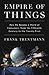 Empire of Things : How We Became a World of Consumers, from the Fifteenth Century to the Twenty-First (Hardcover)--by Frank Trentmann [2016 Edition]