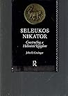 Seleukos Nikator: Constructing a Hellenistic Kingdom