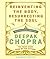 Reinventing the Body, Resurrecting the Soul: How to Create a New You 1 Una Edition by Chopra, Deepak published by Random House Audio (2009) Audio CD