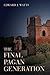 The Final Pagan Generation (Transformation of the Classical Heritage) by Edward J. Watts (2015-02-06)