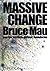 Massive Change by Bruce Mau, Jennifer Leonard, Institute Without Boundaries (October 1, 2004) Hardcover