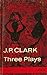 Three Plays: "Song of a Goat", "The Masquerade" and "The Raft" by J.P. Clark