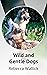 Wild and Gentle Dogs