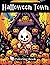 Halloween Town : Coloring Book: Perfect Gift For Halloween, or for Anyone Who Loves Cute & Adorable Spooky Fun!