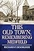 This Old Town, Remembering Medfield by Richard Desorgher (2013-10-04)