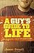 A Guy's Guide to Life: How to Become a Man in 224 Pages or Less by Jason Boyett (2010-06-20)