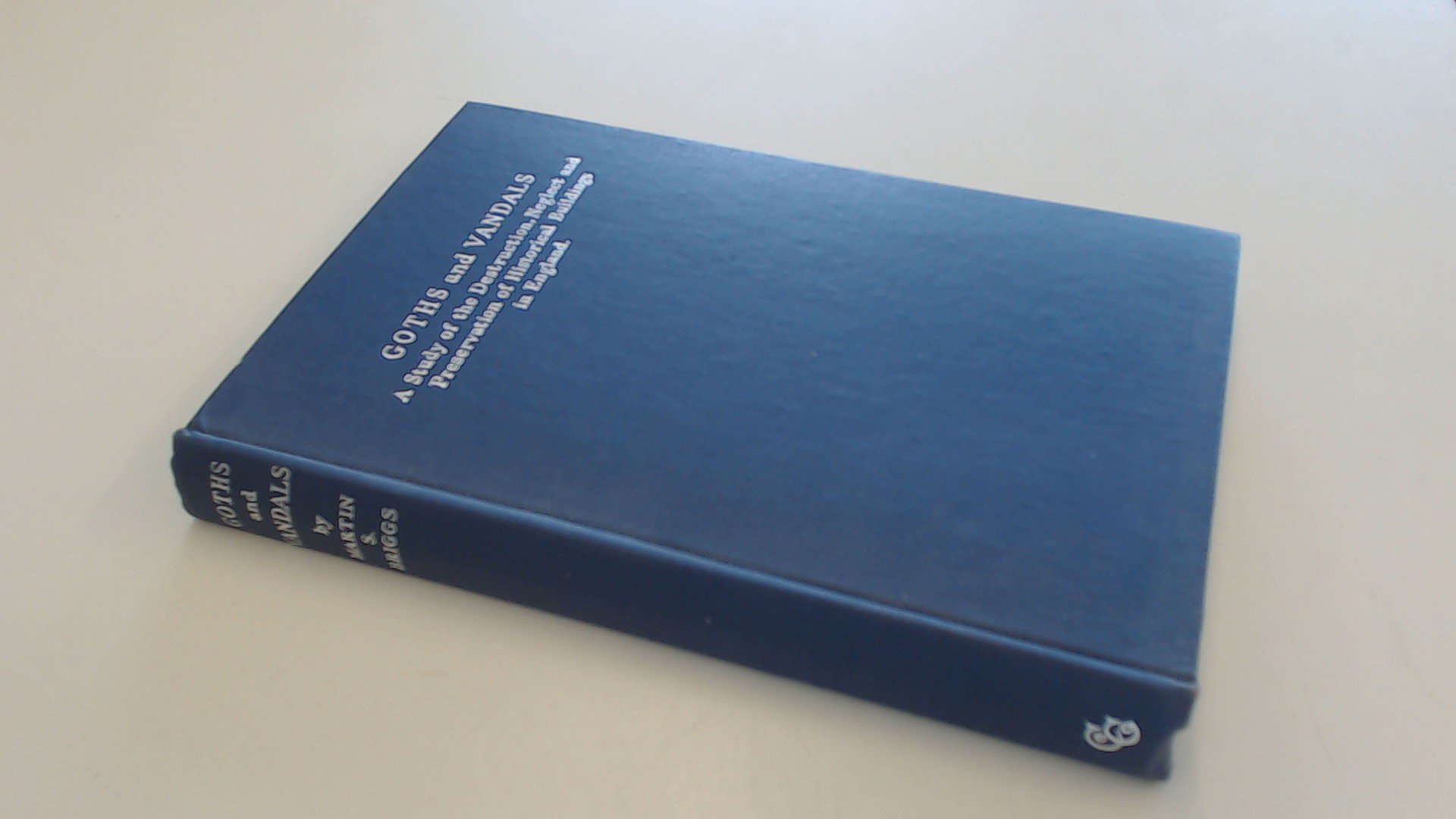Goths and Vandals: A Study of the Destruction, Neglect, and Preservation of Historical Buildings in England (Hardcover)