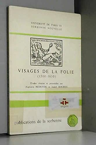 Visages de la folie, 1500-1650: Domaine hispano-italien : colloque tenu à la Sorbonne les 8 et 9 mai 1980 ; études (Publications de la Sorbonne. Série "Etudes") (French Edition)