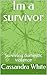 Im a survivor  by Cassandra White